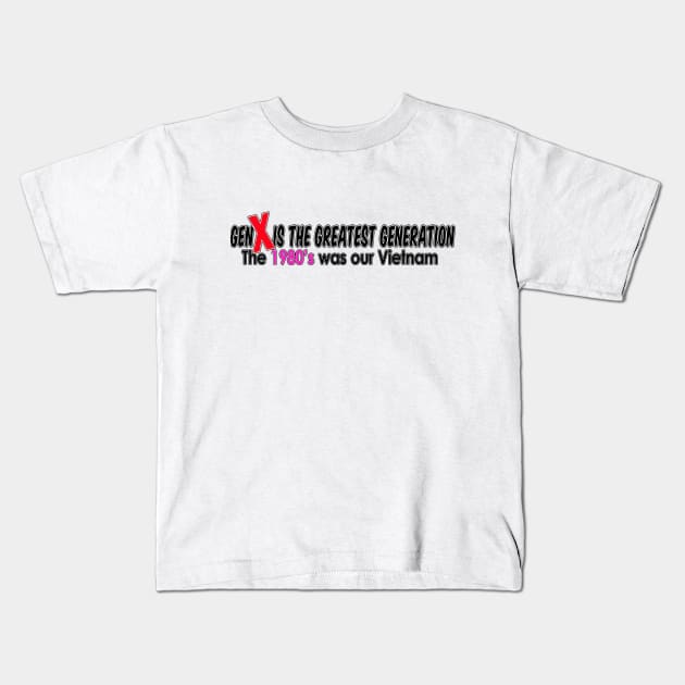 GenX the Greatest Generation Kids T-Shirt by silentrob668